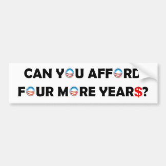 Can You Afford Four More Years? Bumper Sticker
