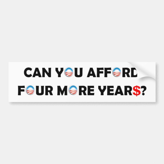 Can You Afford Four More Years? Bumper Sticker (Front)