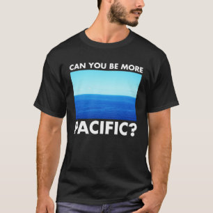 Can you be more pacificial  West Coast Pun Surf T-Shirt