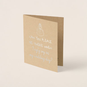 Can You Be There Funny Bridesmaid or Maid of Honou Foil Card