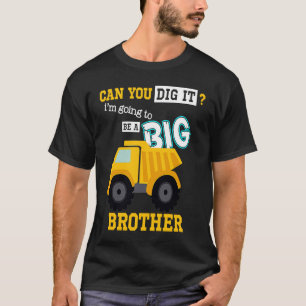 Can You Dig It I'm Going To Be A Big Brother Const T-Shirt