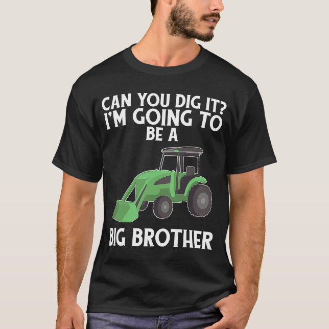 Can You Dig It Im Going To Be A Big Brother Tracto T-Shirt (Front)
