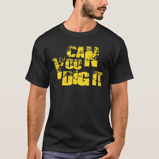 can you dig it T-Shirt (Front)