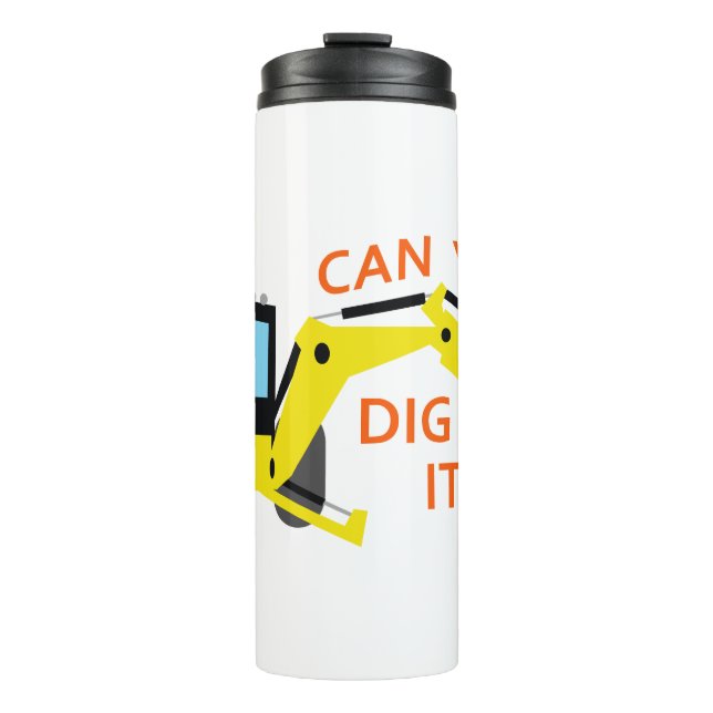 Can You Dig It Thermal Tumbler (Front)