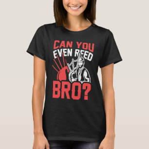 Can You Even Reed Bro Scotsman Bagpipes Music Play T-Shirt