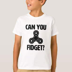 Can you Fidget? Funny Fidget Spinner Shirt