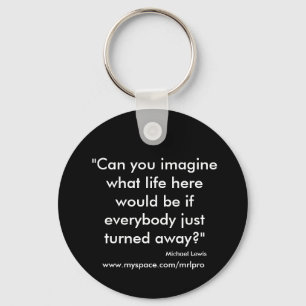 "Can you imagine what life here would be if eve... Keychain
