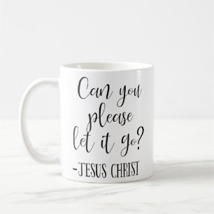 Can You Please Let it Go Jesus Christ White Coffee Mug