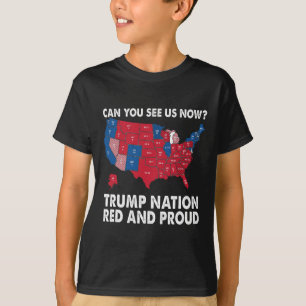 Can You See Us Now Trump Nation Red And Proud! T-Shirt