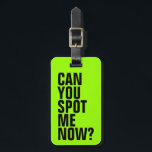 Can You Spot Me Now? Funny Luggage Tag - Green<br><div class="desc">This bright green luggage tag is sure to help with spotting your luggage. Personalize the back with your contact information in case your bag gets lost. To change the colour of the tag,  just click on the Customize It button.</div>