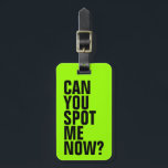 Can You Spot Me Now? Funny Luggage Tag - Green<br><div class="desc">This bright green luggage tag is sure to help with spotting your luggage. Personalize the back with your contact information in case your bag gets lost. To change the colour of the tag,  just click on the Customize It button.</div>