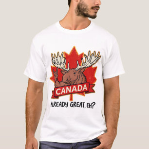 Canada Already Great Eh Moose Canadian Pride T-Shirt