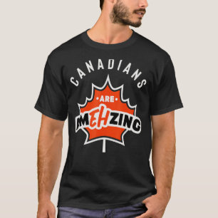 Canada Eh Canadians are amazing T-Shirt