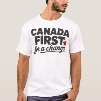 Canada First for a Change – Canadian Pride Slogan T-Shirt