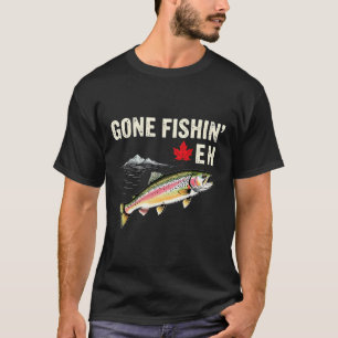 Canada Gone Fishing Eh T-Shirt