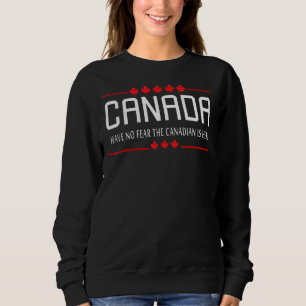 Canada Have No Fear The Canadian Is Here Maple Le Sweatshirt