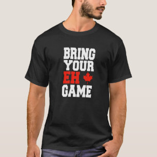 Canada Hockey Bring Your Eh Game Canadian  2 T-Shirt