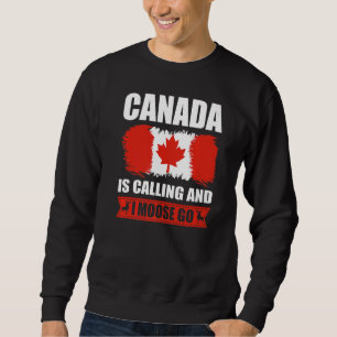 Canada Is Calling And I Moose Go Canadian Elk Sweatshirt