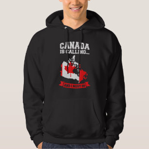 Canada Is Calling And I Must Go Canada Hoodie