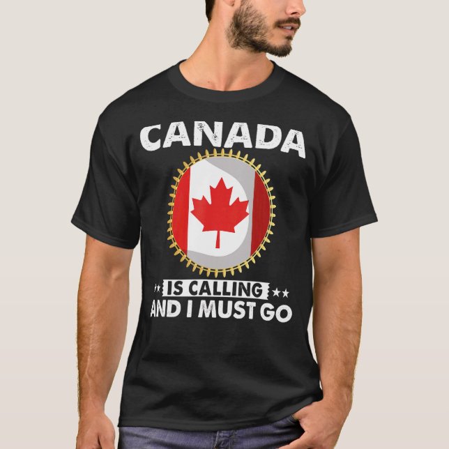 Canada Is Calling And I Must Go Canadian Flag Mapl T-Shirt (Front)