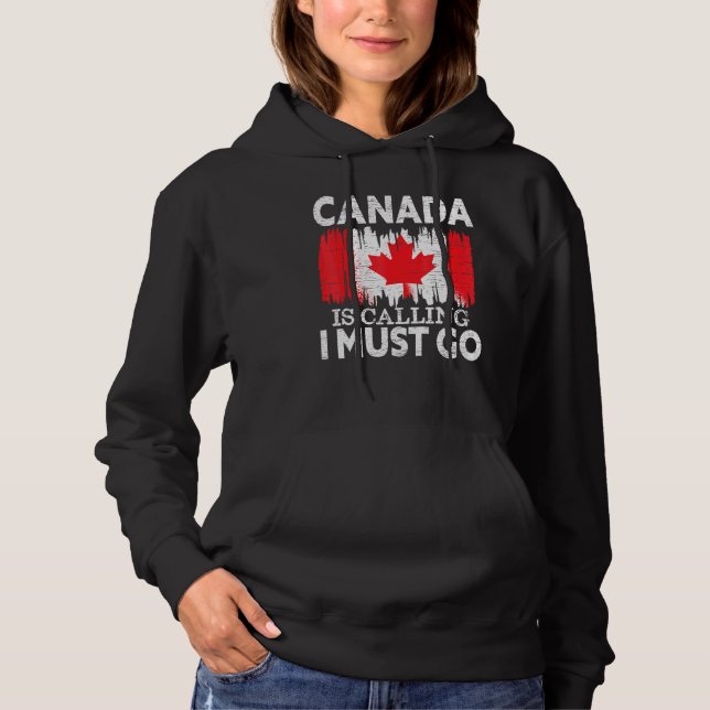 Canada Is Calling I Must Go Canada Maple Leaf Prou Hoodie (Front)