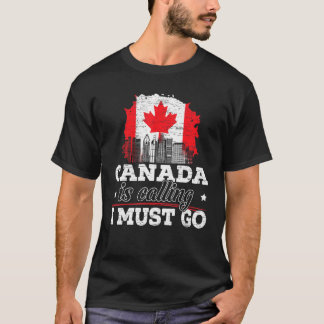 Canada Is Calling I Must Go Canada Maple Leaf Prou T-Shirt