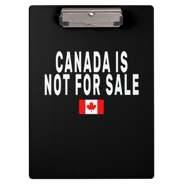 Canada is Not For Sale ,Proud to be Canadian , Can Clipboard (Front)