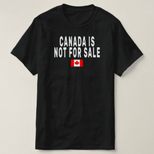Canada is Not For Sale ,Proud to be Canadian Shirt