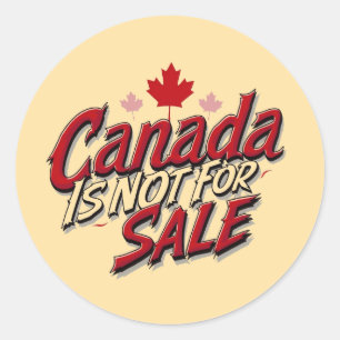 Canada Is Not For Sale - Stand for Sovereignty Classic Round Sticker