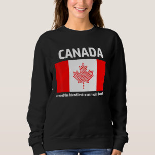 Canada Is One Of The Friendliest Countries In The Sweatshirt