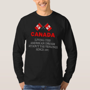 Canada Living The American Dream Without The Viole T-Shirt