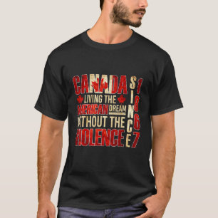 Canada Living The American Dream Without The Viole T-Shirt