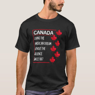 Canada Living The American Dream Without Violence  T-Shirt