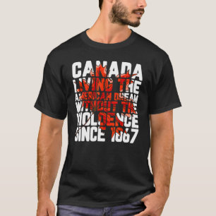 Canada Living The American Dream Without Violence T-Shirt