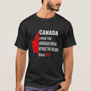 Canada Living The American Dream Without Violence  T-Shirt