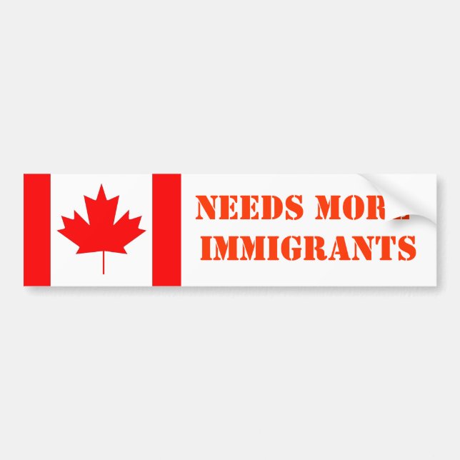 Canada needs more immigrants bumper sticker (Front)