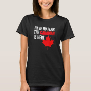 Canada Team Have No Fear The Canadian Is Here 1 T-Shirt