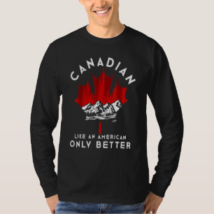 Canadian Like An American Only Better Maple Leaf C T-Shirt