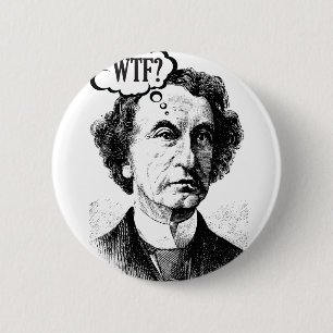 Canadian Prime Minister John A. Macdonald - WTF? 2 Inch Round Button