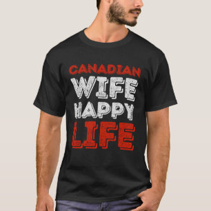 Canadian Wife Happy Life Canadian Wife T-Shirt