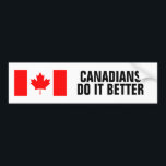 Canadians do it better flag funny bumper stickers<br><div class="desc">Canadians do it better flag funny bumper stickers. Make your own Patriotic bumper sticker with flag of Canada. Personalizable text template. Make your own custom bumper sticker with your funny quote. Change quantity to get the cheapest price per sticker. Also nice fro Canada Day!</div>