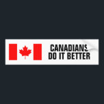 Canadians do it better flag funny bumper stickers<br><div class="desc">Canadians do it better flag funny bumper stickers. Make your own Patriotic bumper sticker with flag of Canada. Personalizable text template. Make your own custom bumper sticker with your funny quote. Change quantity to get the cheapest price per sticker. Also nice fro Canada Day!</div>