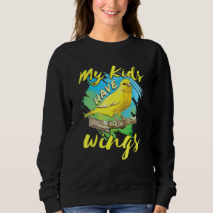 Canary Pet Bird Finch Mom Dad My Kids Have Wings Sweatshirt