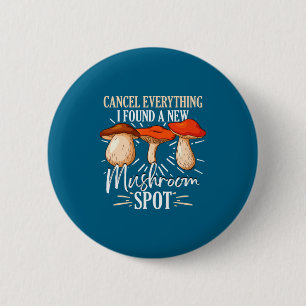 Cancel Everything I Found A New Mushroom St Fora 2 Inch Round Button