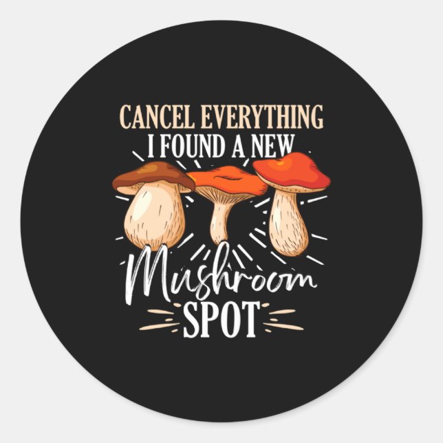 Cancel Everything I Found A New Mushroom St Fora _ Classic Round Sticker (Front)