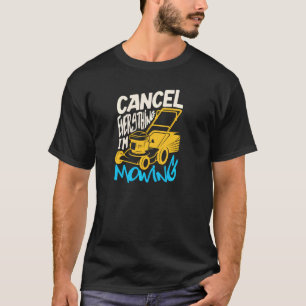Cancel Everything I M Mowing For A Gardener Garden T-Shirt