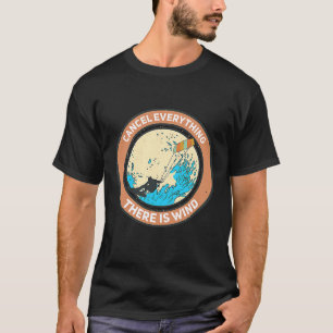 cancel everything there is wind Kite Kitesurfer T-Shirt