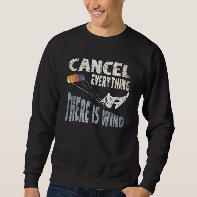 Cancel Everything There Is Wind Kite Surf Quote Ki Sweatshirt (Front)