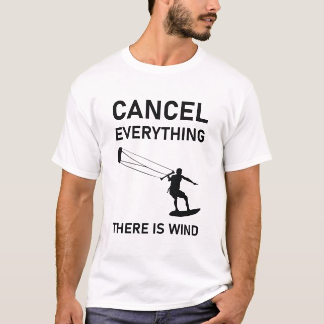 Cancel everything there is wind - Kitesurfing T-Shirt (Front)