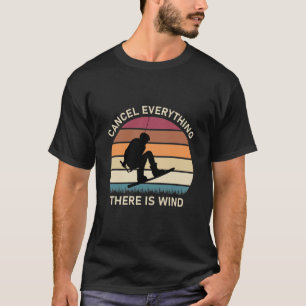 Cancel everything there is wind - Kitesurfing T-Shirt